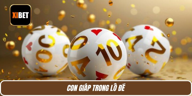 Con Giáp Trong Lô Đề Là Gì? 3 Cách Đánh Đề Dễ Trúng Nhất