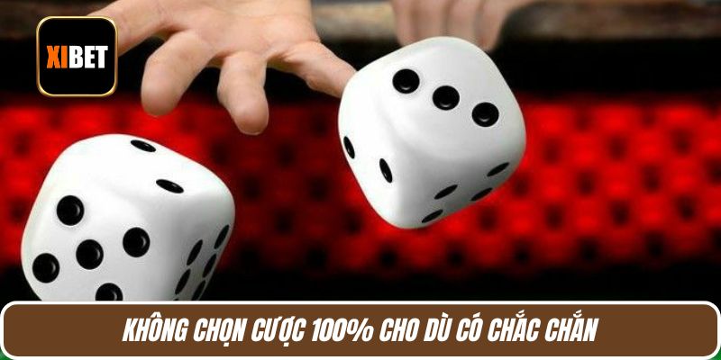 Không chọn cược 100% cho dù có chắc chắn
